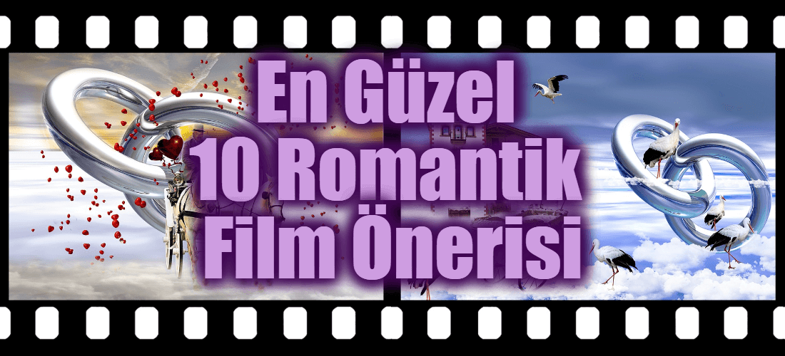 En Güzel 10 Romantik Film Önerisi - Aşkı Sonuna Kadar Yaşayın!