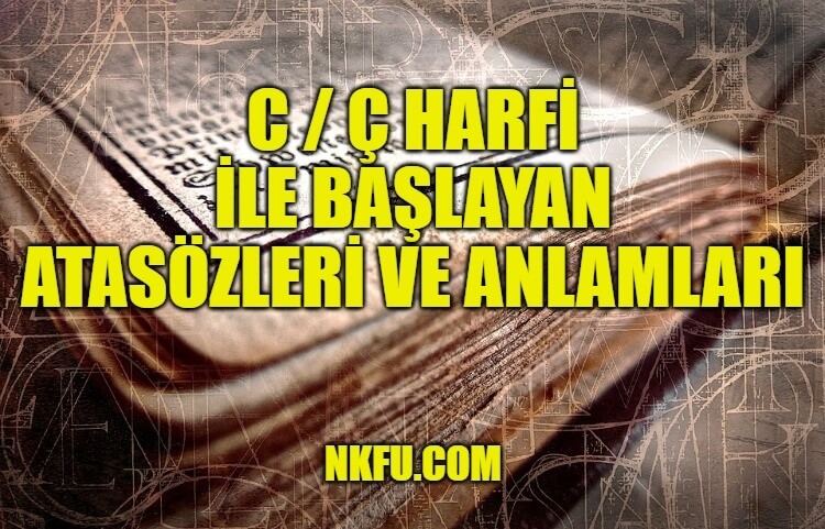 C / Ç Harfi İle Başlayan Atasözleri ve Anlamları