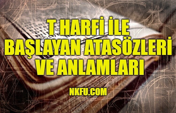 T Harfi İle Başlayan Atasözleri ve Anlamları