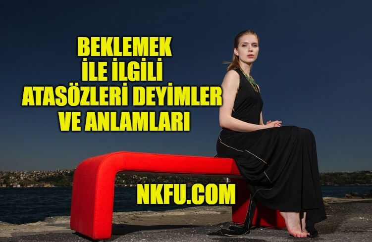 Beklemek İle İlgili Atasözleri Deyimler