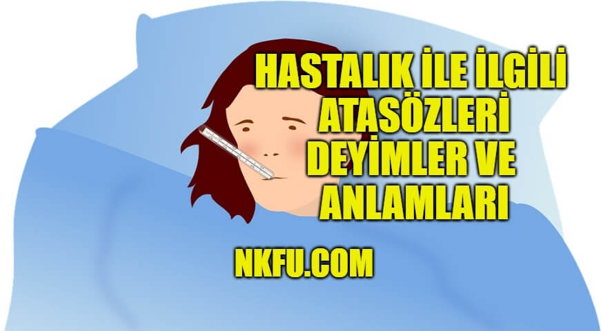 Hastalık - Hasta İle İlgili Atasözleri Deyimler