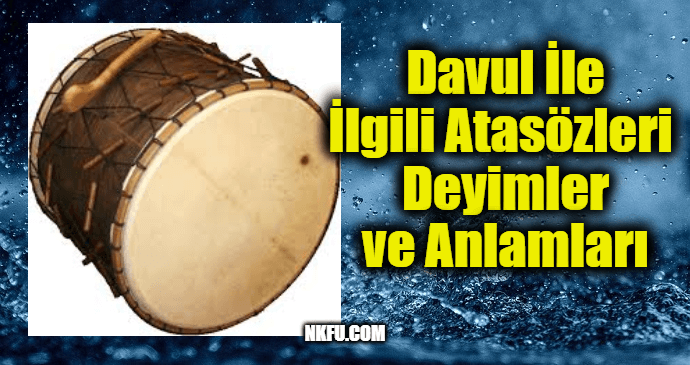 Davul İle İlgili Atasözleri Deyimler ve Anlamları