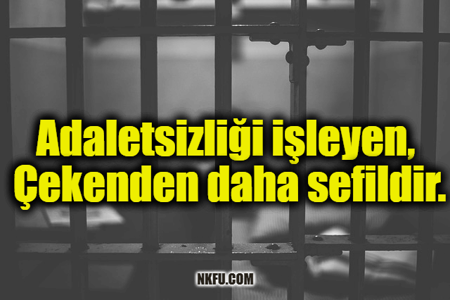 Adaletsizliği işleyen, çekenden daha sefildir.