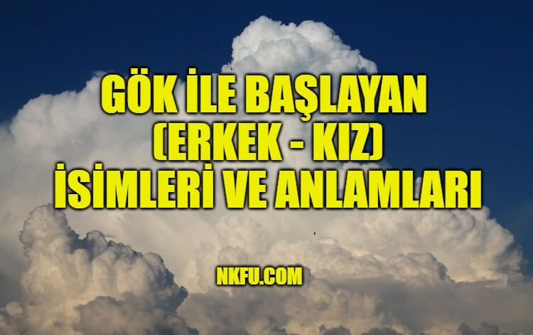 Gök ile Başlayan (Erkek - Kız) İsimleri ve Anlamları