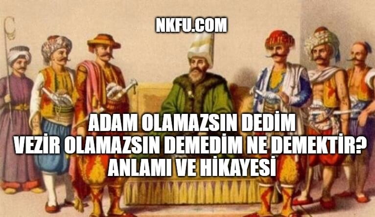 Adam olamazsın dedim