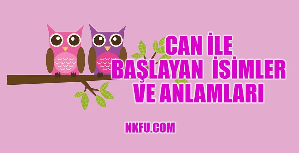 Can İle Başlayan İsimler (Erkek ve Kız) ve Anlamları