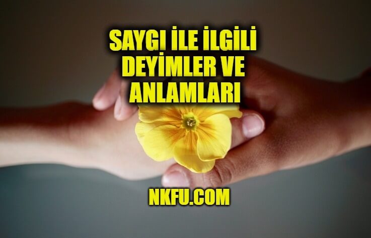 Saygı İle İlgili Deyimler ve Anlamları