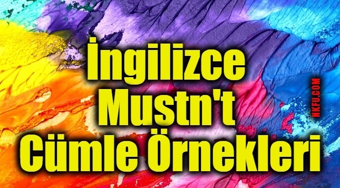 İngilizce Mustn't Cümle Örnekleri