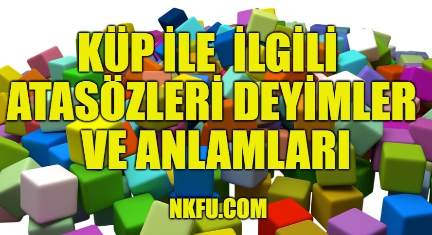 Küp İle İlgili Atasözleri - Deyimler ve Anlamları