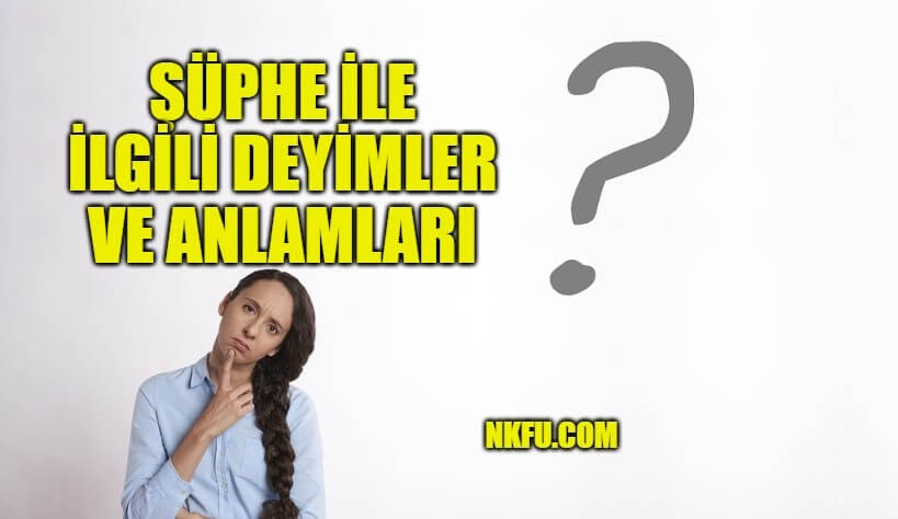 Şüphe İle İlgili Deyimler