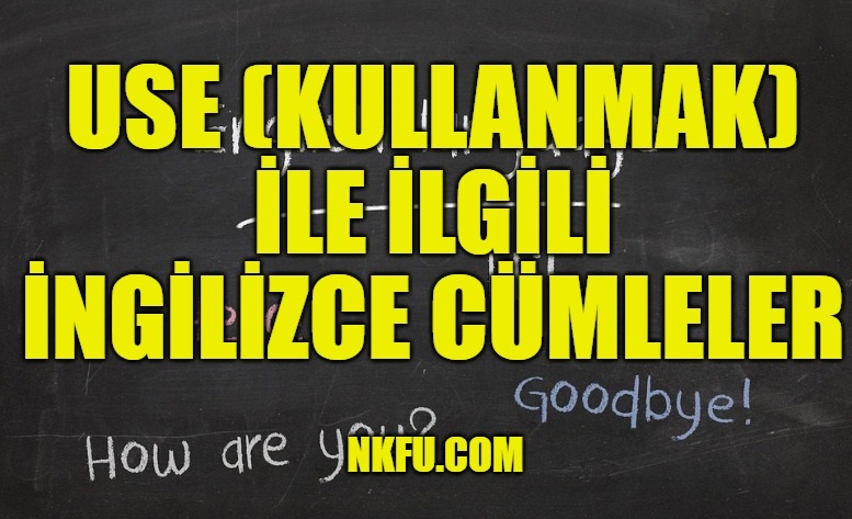 Use (Kullanmak) İle İlgili İngilizce Cümleler