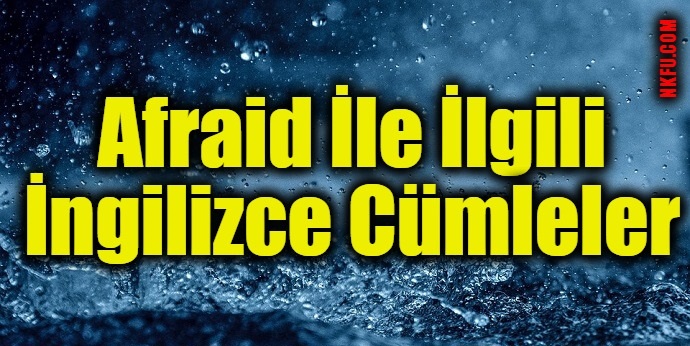 Afraid İle İlgili İngilizce Cümleler