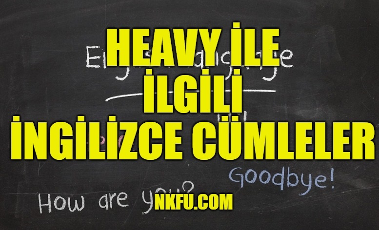 Heavy İle İlgili İngilizce Cümleler