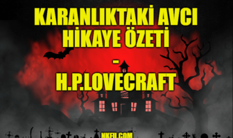 Karanlıktaki Avcı (H.P. Lovecraft) Hikayesinin Özeti ve Karakterleri Hakkında Bilgi