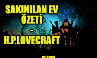 Sakınılan Ev (H.P. Lovecraft) Hikayesinin Özeti ve Karakterleri Hakkında Bilgi