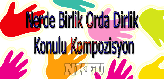 Nerde Birlik Orda Dirlik Konulu Kompozisyon