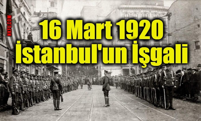 istanbul un isgali tepkiler ve istanbul un isgalinin sonuclari 16 mart 1920