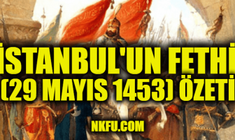 İstanbul'un Fethi (29 Mayıs 1453) Özeti