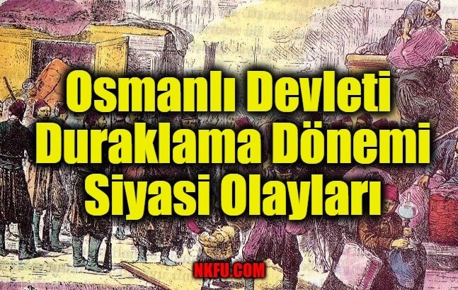 Osmanlı Devleti Duraklama Dönemi Siyasi Olayları