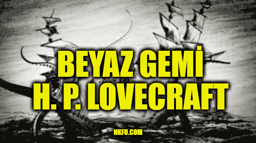 "Beyaz Gemi" (H. P. Lovecraft) Hikayesinin Özeti