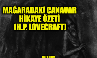 Mağaradaki Canavar (H.P. Lovecraft) Hikayesinin Özeti ve Karakterleri Hakkında Bilgi