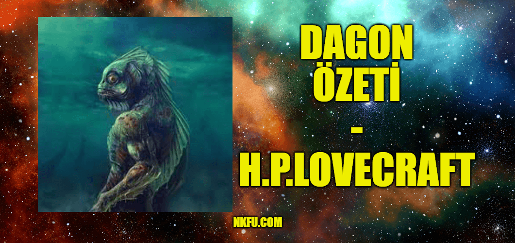 Dagon (H.P. Lovecraft) Hikayesinin Özeti ve Karakterleri Hakkında Bilgi