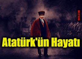 Ulu Önder Gazi Mustafa Kemal Atatürk’ün Hayatı, Savaşları ve Ölümü