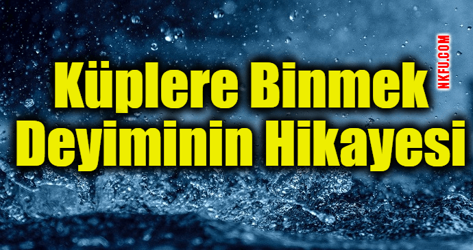 Küplere Binmek Deyiminin Hikayesi – Anlamı – Cümleler