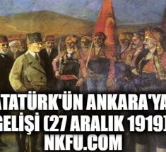 27 Aralık, Atatürk’ün Ankara’ya Gelişi: Türkiye Cumhuriyeti Başkentinin Doğuşu