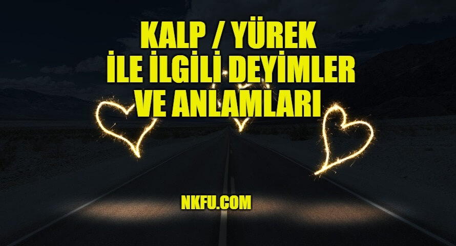 Kalp / Yürek İle İlgili Deyimler ve Anlamları