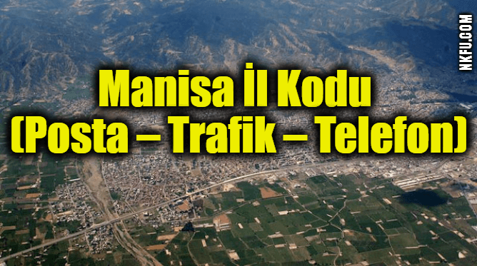 Manisa İl Kodu (Posta – Trafik – Telefon)