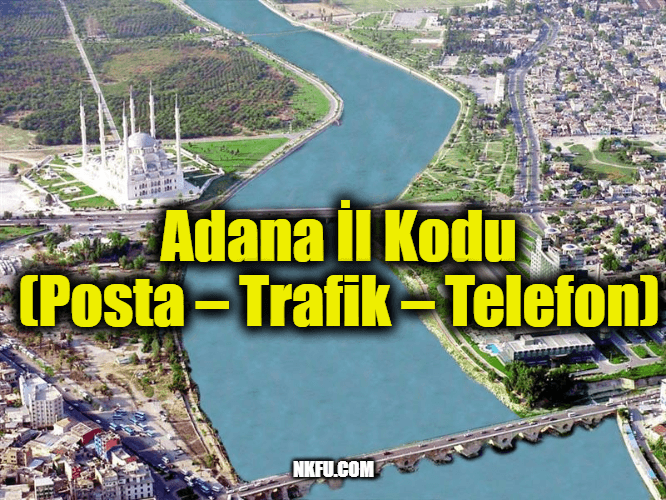 Adana İl Kodu (Posta – Trafik – Telefon)