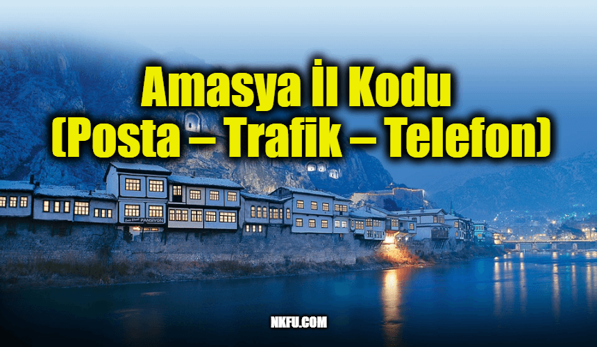 Amasya İl Kodu (Posta – Trafik – Telefon)