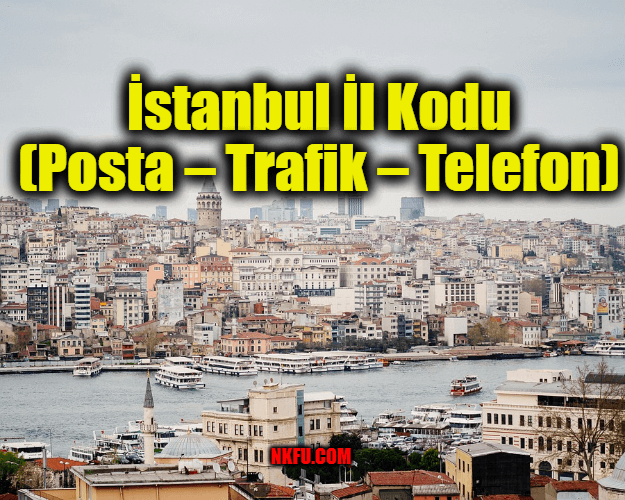 İstanbul İl Kodu (Posta – Trafik – Telefon)