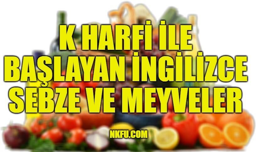 K Harfiyle Başlayan İngilizce Meyveler ve Sebzeler