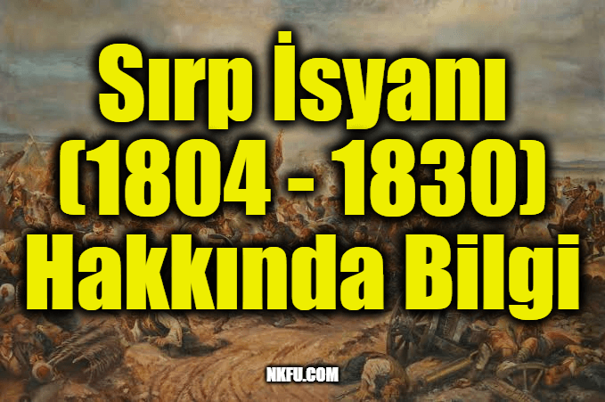 Sırp İsyanı (1804 - 1830) Hakkında Bilgi