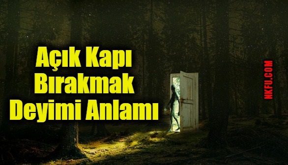 Açık Kapı Bırakmak Deyimi Anlamı