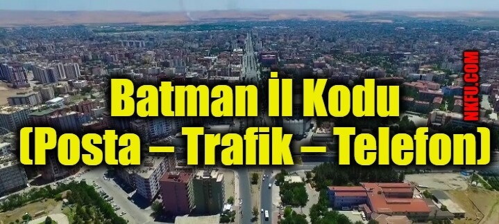 Batman İl Kodu (Posta – Trafik – Telefon)