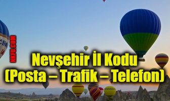 Nevşehir İl Kodu (Posta – Trafik – Telefon)
