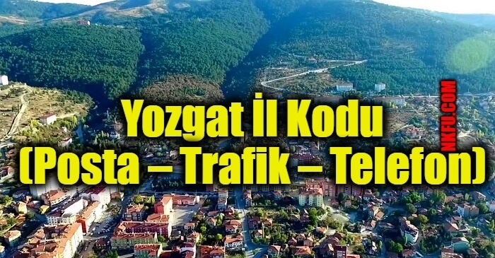Yozgat İl Kodu (Posta – Trafik – Telefon)