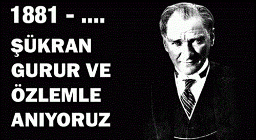 Şükran ve özlemle anıyoruz. Türk milletinin kalbinde Atatürk asla ölmeyecek.