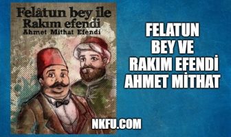 Felatun Bey ile Rakım Efendi Kitap Özeti - Ahmet Mithat