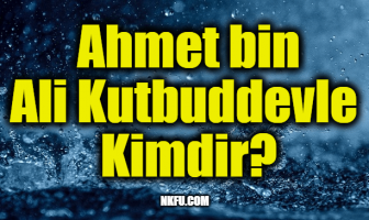 Ahmet bin Ali Kutbuddevle Kimdir?
