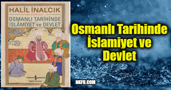 Osmanlı Tarihinde İslamiyet ve Devlet - (Halil İnalcık) - Kitap Yorumu