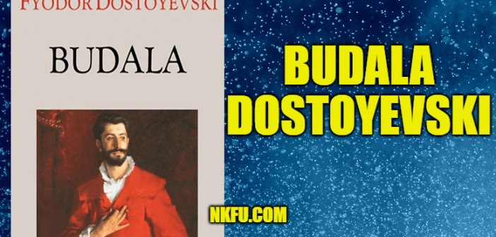 Budala Kitap Özeti, Konusu, Karakterleri ve Eleştirisi, Fyodor Dostoyevski