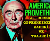 American Prometheus: J. Robert Oppenheimer’ın Zaferi ve Trajedisi Kitap Özeti ve Analizi