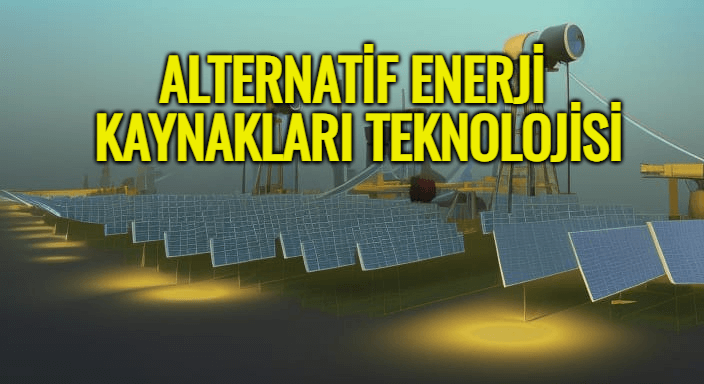 Alternatif Enerji Kaynakları Teknolojisi