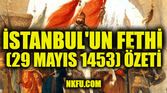 İstanbul'un Fethi (29 Mayıs 1453) Özeti