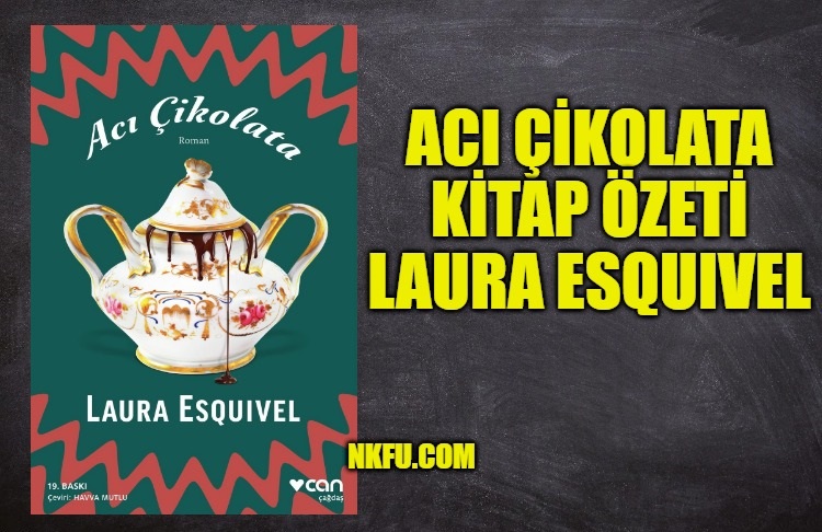 Acı Çikolata Kitap Özeti, Analizi ve Karakterleri, Laura Esquivel