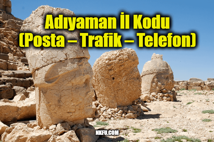 Adıyaman İl Kodu Tüm İlçeleri Posta Kodları Trafik Plakaları Telefon Alan Kodu